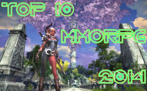 ТОП 10 ожидаемых ММОРПГ игр 2014 года!